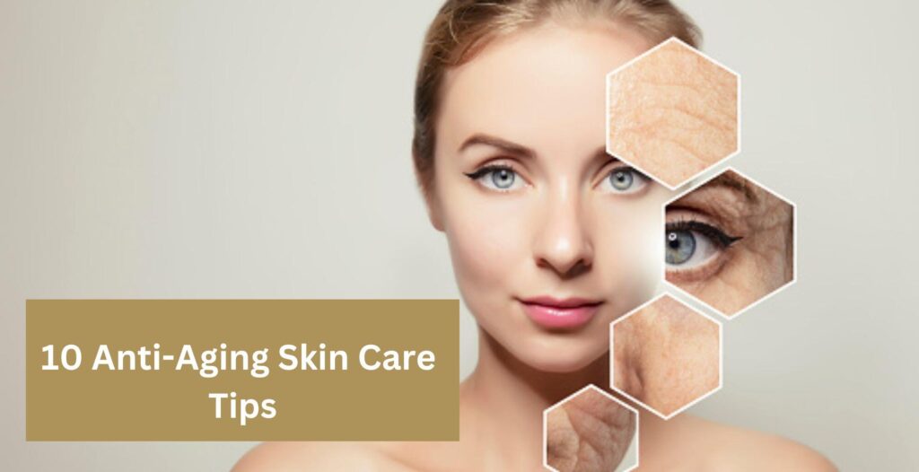 10 Anti-Aging Skin Care Tips