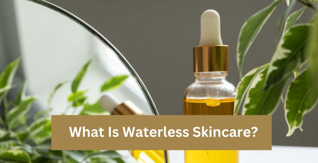 What Is Waterless Skincare