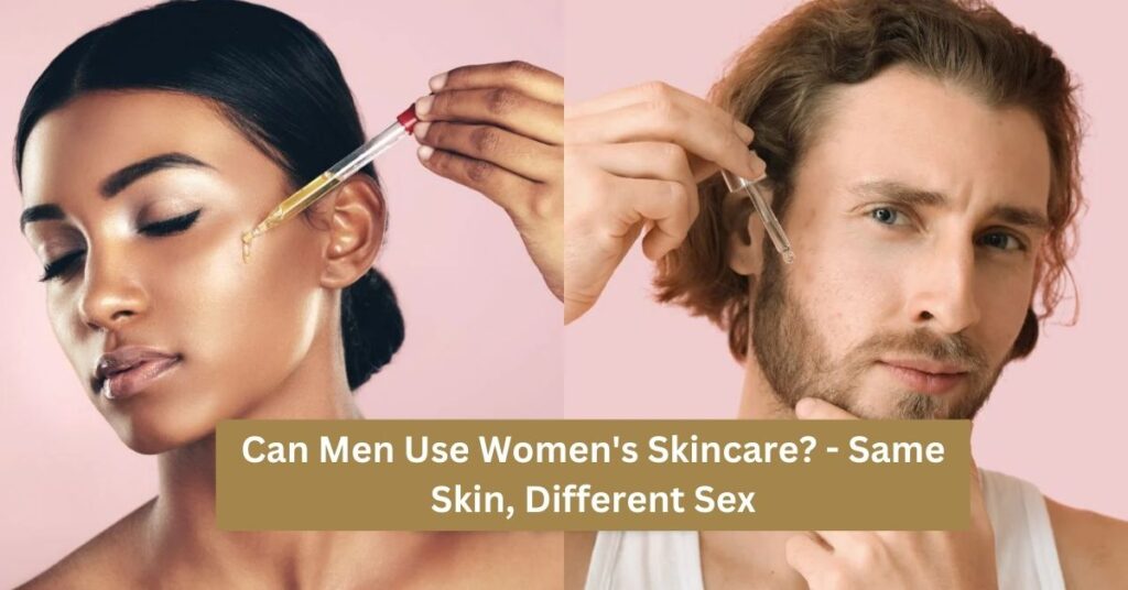 Can Men Use Women's Skincare