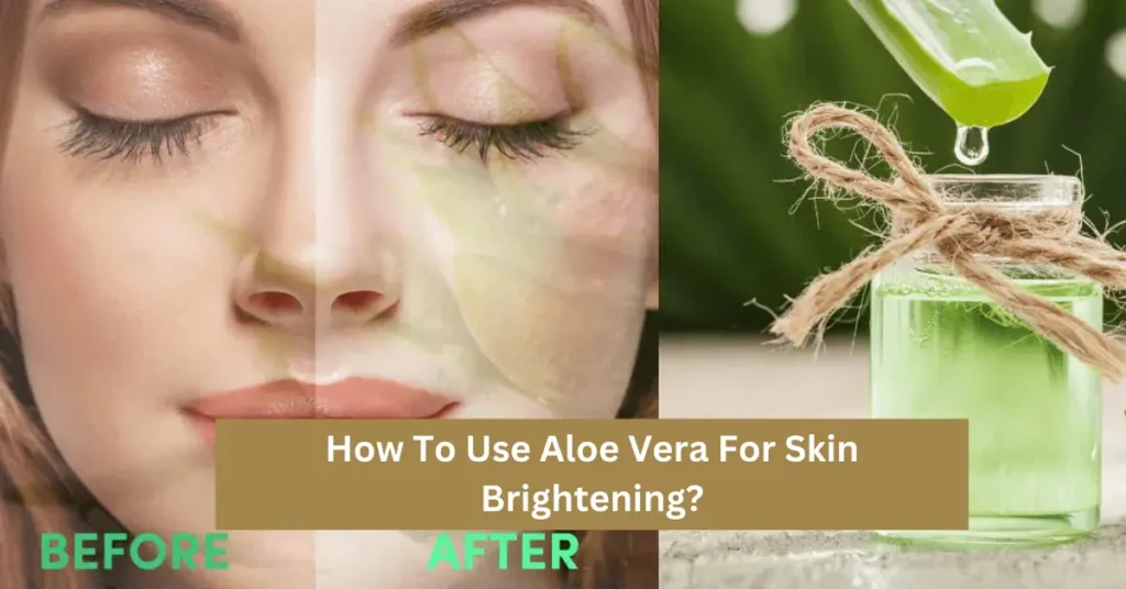 How To Use Aloe Vera For Skin Brightening