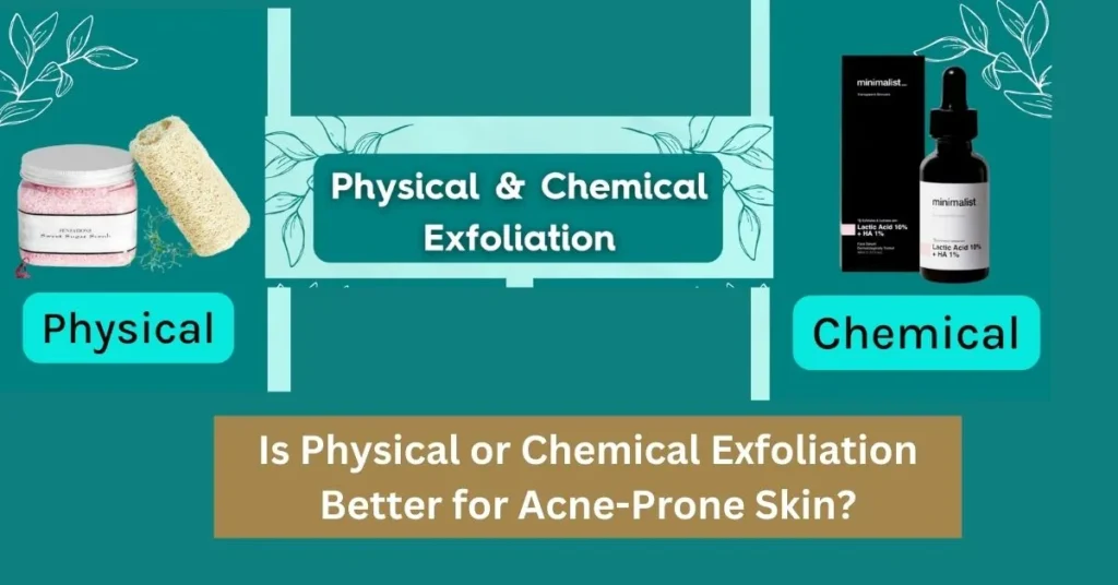 Is Physical or Chemical Exfoliation Better for Acne-Prone Skin