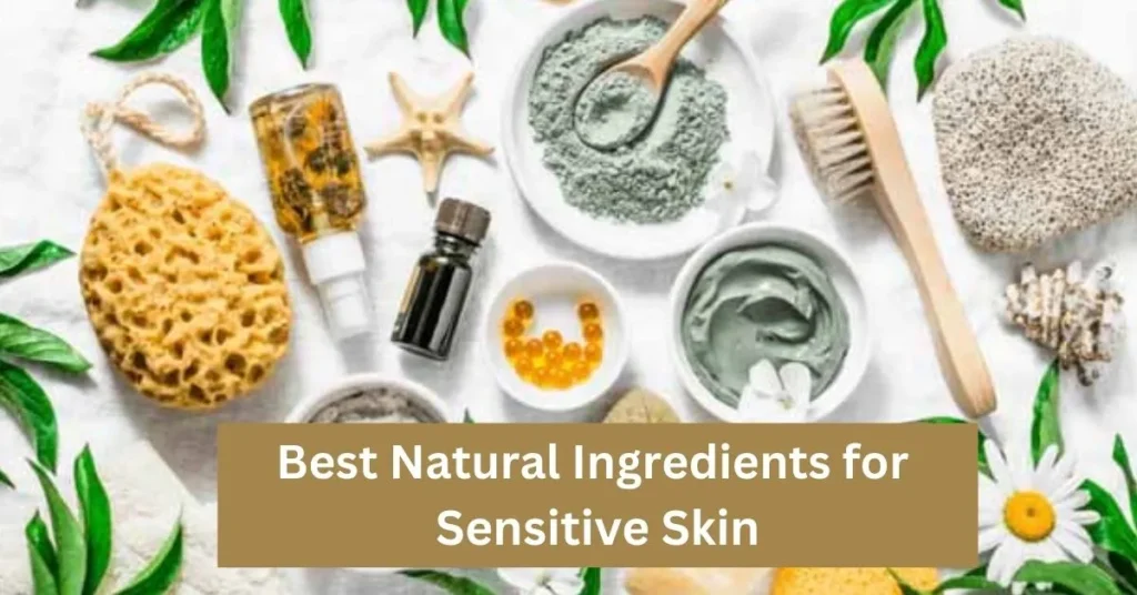 Best Natural Ingredients for Sensitive Skin