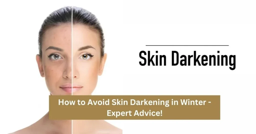 How to Avoid Skin Darkening in Winter